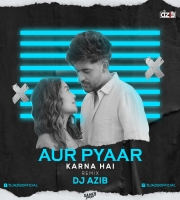 Aur Pyaar Karna Hai (Remix) DJ Azib Aur Pyaar Karna Hai (Remix) DJ Azib